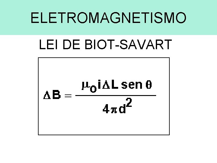 ELETROMAGNETISMO LEI DE BIOT-SAVART 