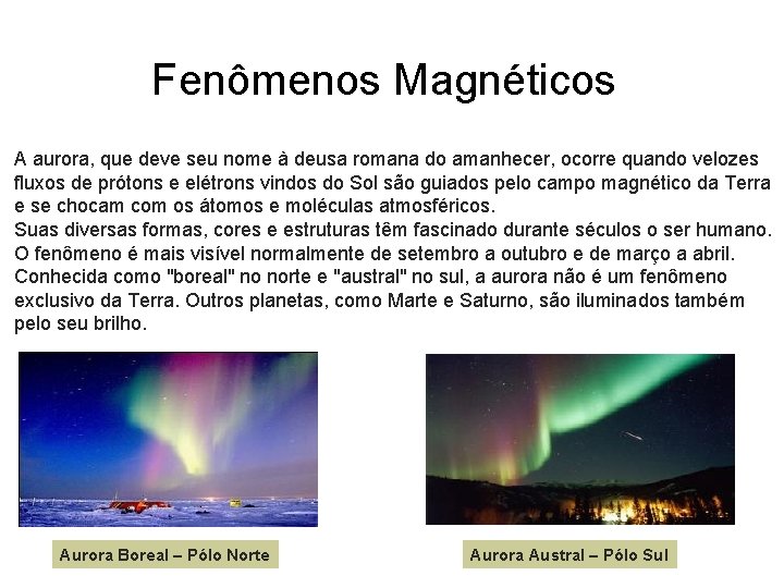 Fenômenos Magnéticos A aurora, que deve seu nome à deusa romana do amanhecer, ocorre