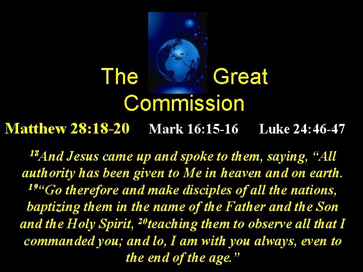 The Great Commission Matthew 28: 18 -20 Mark 16: 15 -16 18 And Luke