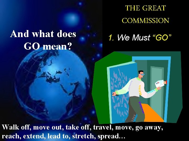 And what does GO mean? THE GREAT COMMISSION 1. We Must “GO” Walk off,