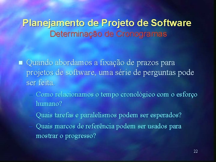 Planejamento de Projeto de Software Determinação de Cronogramas n Quando abordamos a fixação de