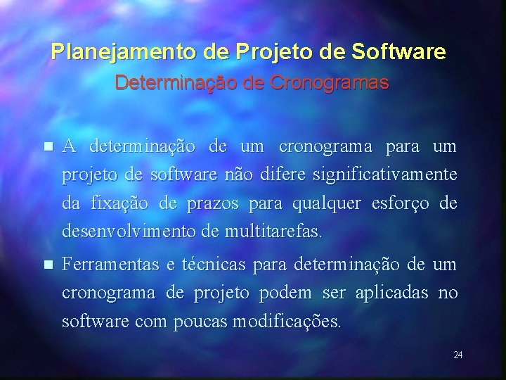 Planejamento de Projeto de Software Determinação de Cronogramas n A determinação de um cronograma