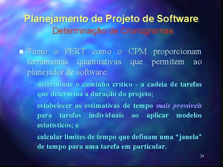 Planejamento de Projeto de Software Determinação de Cronogramas n Tanto o PERT como o