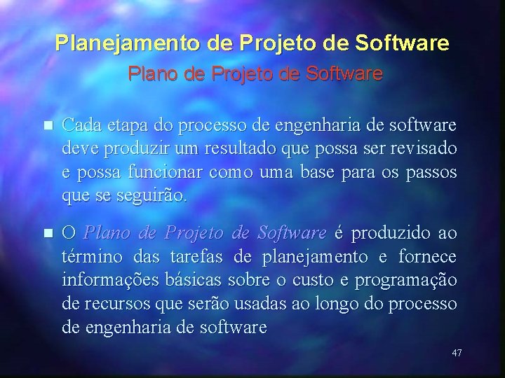 Planejamento de Projeto de Software Plano de Projeto de Software n Cada etapa do