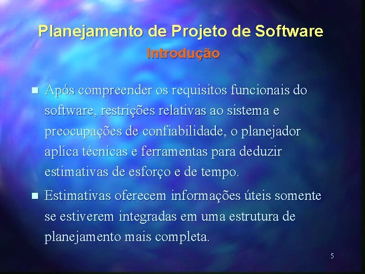 Planejamento de Projeto de Software Introdução n Após compreender os requisitos funcionais do software,