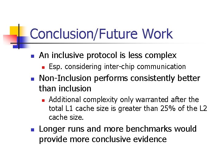 Conclusion/Future Work n An inclusive protocol is less complex n n Non-Inclusion performs consistently