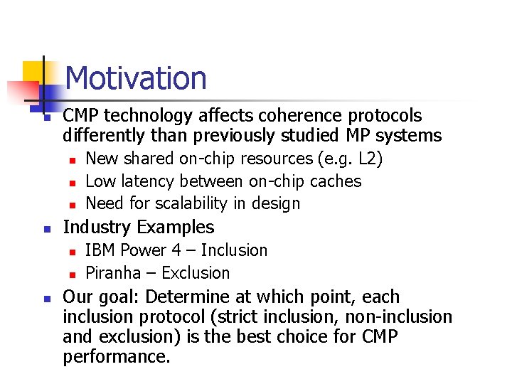 Motivation n CMP technology affects coherence protocols differently than previously studied MP systems n