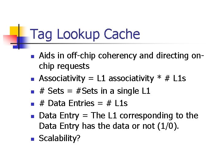 Tag Lookup Cache n n n Aids in off-chip coherency and directing onchip requests