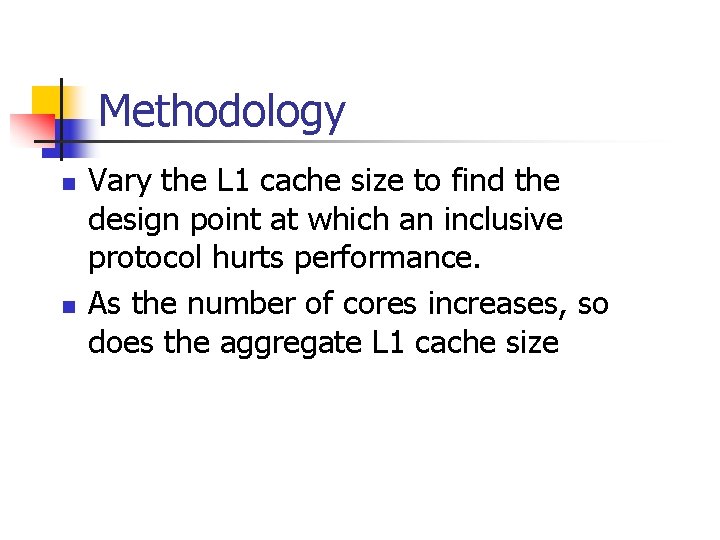 Methodology n n Vary the L 1 cache size to find the design point