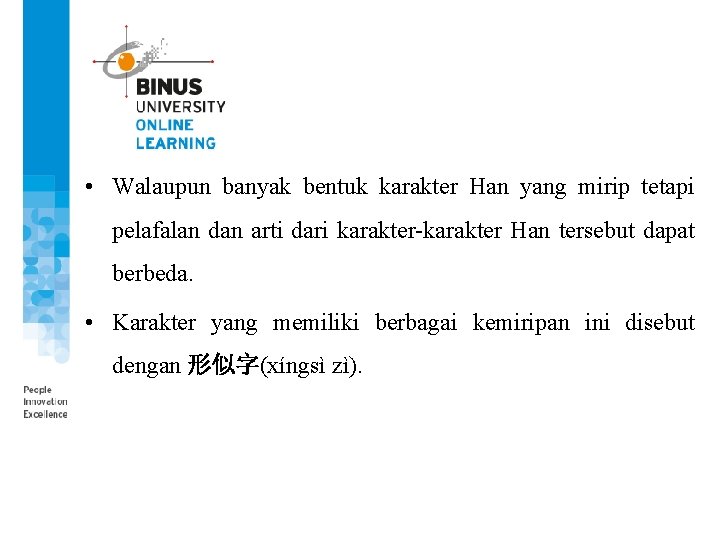  • Walaupun banyak bentuk karakter Han yang mirip tetapi pelafalan dan arti dari