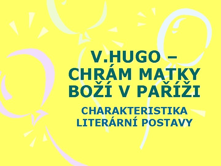 V. HUGO – CHRÁM MATKY BOŽÍ V PAŘÍŽI CHARAKTERISTIKA LITERÁRNÍ POSTAVY 