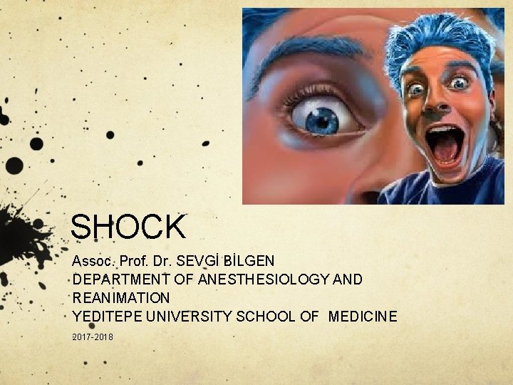 SHOCK Assoc. Prof. Dr. SEVGİ BİLGEN DEPARTMENT OF ANESTHESIOLOGY AND REANIMATION YEDITEPE UNIVERSITY SCHOOL