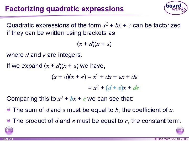 Factorizing quadratic expressions Quadratic expressions of the form x 2 + bx + c