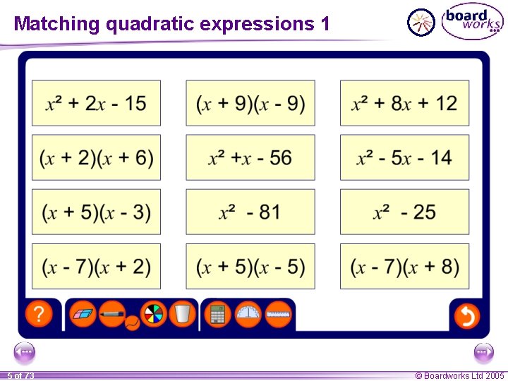 Matching quadratic expressions 1 5 of 73 © Boardworks Ltd 2005 
