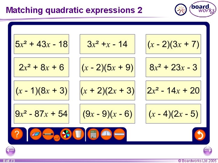 Matching quadratic expressions 2 8 of 73 © Boardworks Ltd 2005 