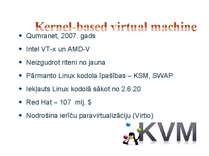 Kernel-based virtual machine w Qumranet, 2007. gads w Intel VT-x un AMD-V w Neizgudrot Kernel-based virtual machine w Qumranet, 2007. gads w Intel VT-x un AMD-V w Neizgudrot