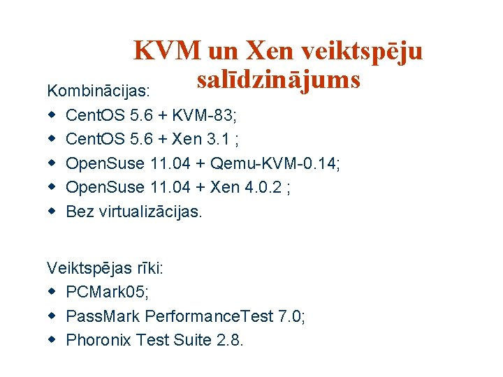 KVM un Xen veiktspēju salīdzinājums Kombinācijas: w w w Cent. OS 5. 6 +