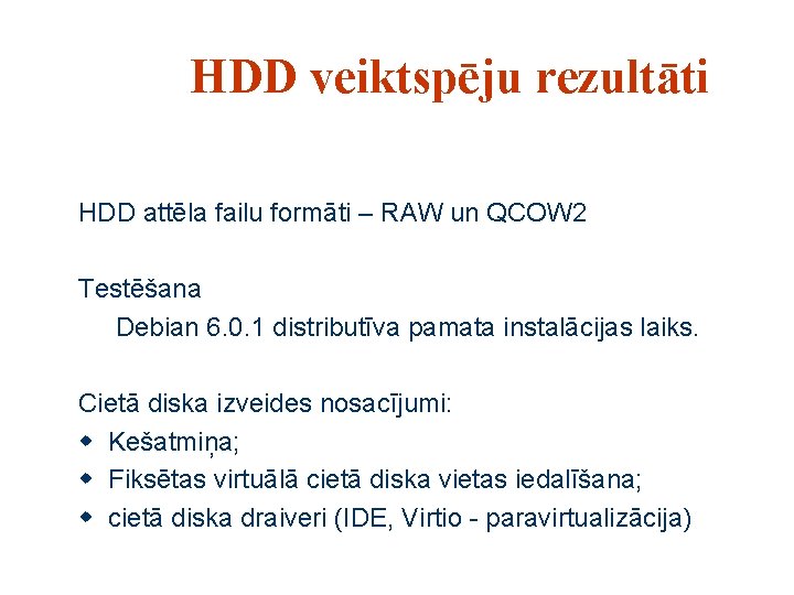 HDD veiktspēju rezultāti HDD attēla failu formāti – RAW un QCOW 2 Testēšana Debian