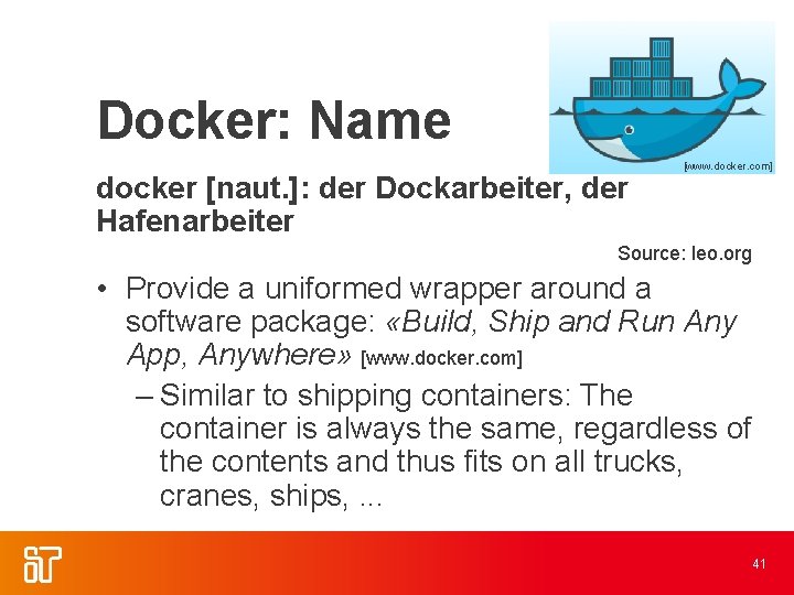 Docker: Name docker [naut. ]: der Dockarbeiter, der Hafenarbeiter [www. docker. com] Source: leo.