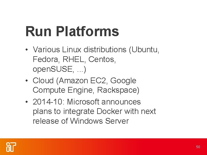 Run Platforms • Various Linux distributions (Ubuntu, Fedora, RHEL, Centos, open. SUSE, . .