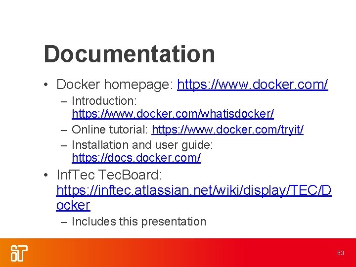 Documentation • Docker homepage: https: //www. docker. com/ – Introduction: https: //www. docker. com/whatisdocker/