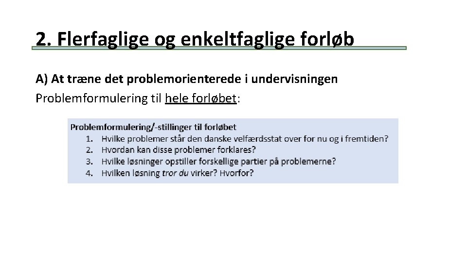 2. Flerfaglige og enkeltfaglige forløb A) At træne det problemorienterede i undervisningen Problemformulering til 2. Flerfaglige og enkeltfaglige forløb A) At træne det problemorienterede i undervisningen Problemformulering til