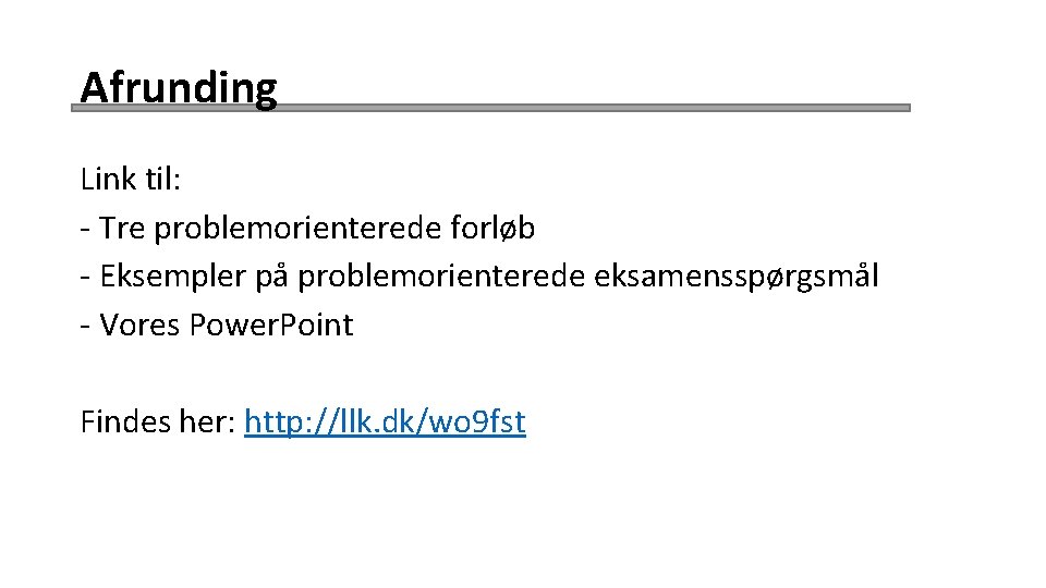 Afrunding Link til: - Tre problemorienterede forløb - Eksempler på problemorienterede eksamensspørgsmål - Vores Afrunding Link til: - Tre problemorienterede forløb - Eksempler på problemorienterede eksamensspørgsmål - Vores