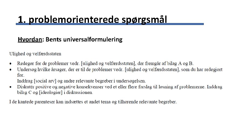 1. problemorienterede spørgsmål Hvordan: Bents universalformulering 1. problemorienterede spørgsmål Hvordan: Bents universalformulering