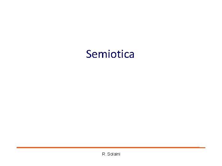 Semiotica R. Solaini Semiotica R. Solaini