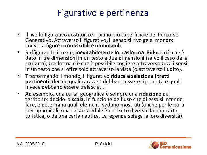 Figurativo e pertinenza • Il livello figurativo costituisce il piano più superficiale del Percorso Figurativo e pertinenza • Il livello figurativo costituisce il piano più superficiale del Percorso