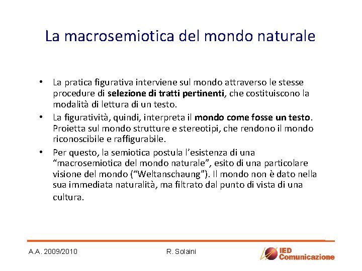 La macrosemiotica del mondo naturale • La pratica figurativa interviene sul mondo attraverso le La macrosemiotica del mondo naturale • La pratica figurativa interviene sul mondo attraverso le