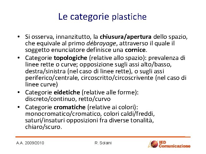 Le categorie plastiche • Si osserva, innanzitutto, la chiusura/apertura dello spazio, che equivale al Le categorie plastiche • Si osserva, innanzitutto, la chiusura/apertura dello spazio, che equivale al