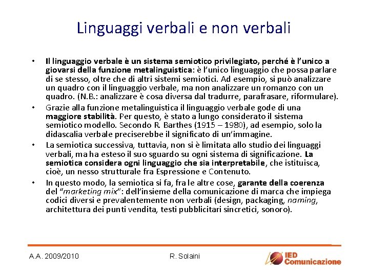 Linguaggi verbali e non verbali • • Il linguaggio verbale è un sistema semiotico Linguaggi verbali e non verbali • • Il linguaggio verbale è un sistema semiotico