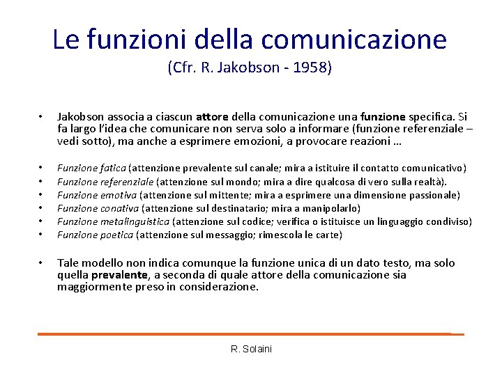 Le funzioni della comunicazione (Cfr. R. Jakobson - 1958) • Jakobson associa a ciascun Le funzioni della comunicazione (Cfr. R. Jakobson - 1958) • Jakobson associa a ciascun