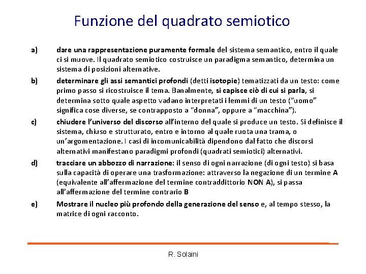 Funzione del quadrato semiotico a) b) c) d) e) dare una rappresentazione puramente formale Funzione del quadrato semiotico a) b) c) d) e) dare una rappresentazione puramente formale
