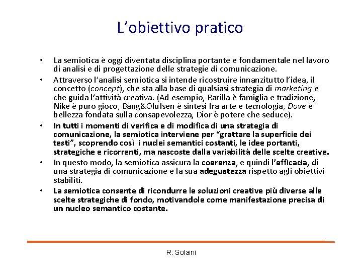 L’obiettivo pratico • • • La semiotica è oggi diventata disciplina portante e fondamentale L’obiettivo pratico • • • La semiotica è oggi diventata disciplina portante e fondamentale
