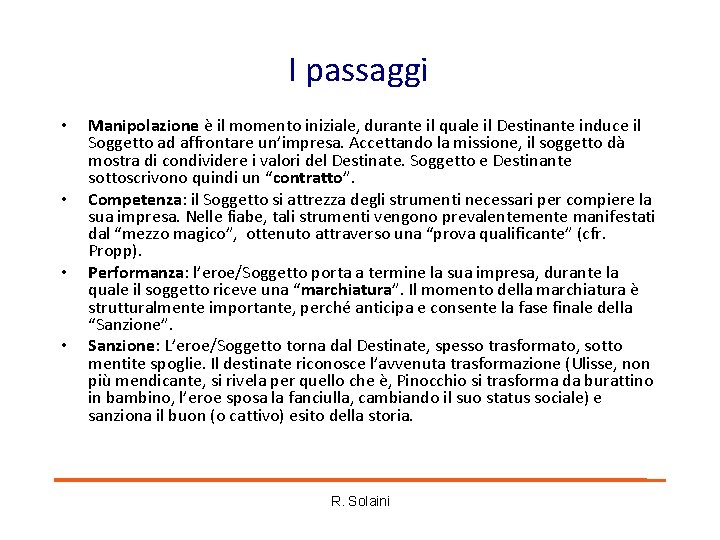 I passaggi • • Manipolazione è il momento iniziale, durante il quale il Destinante I passaggi • • Manipolazione è il momento iniziale, durante il quale il Destinante