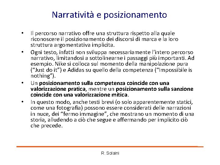 Narratività e posizionamento • • Il percorso narrativo offre una struttura rispetto alla quale Narratività e posizionamento • • Il percorso narrativo offre una struttura rispetto alla quale