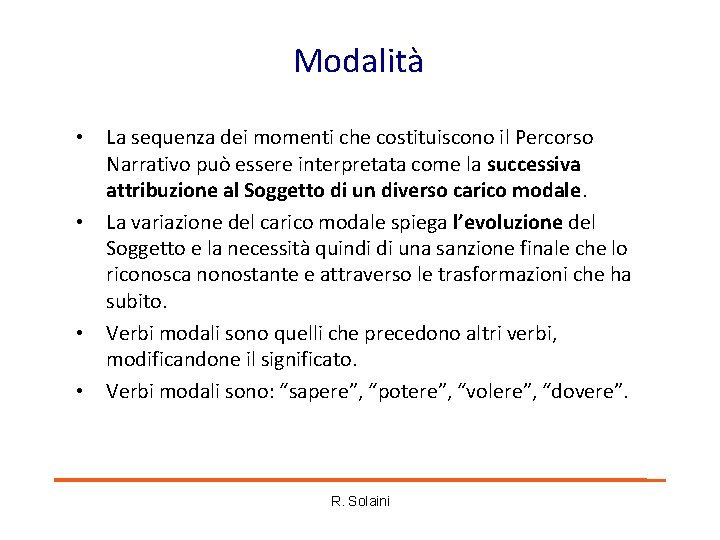 Modalità • La sequenza dei momenti che costituiscono il Percorso Narrativo può essere interpretata Modalità • La sequenza dei momenti che costituiscono il Percorso Narrativo può essere interpretata