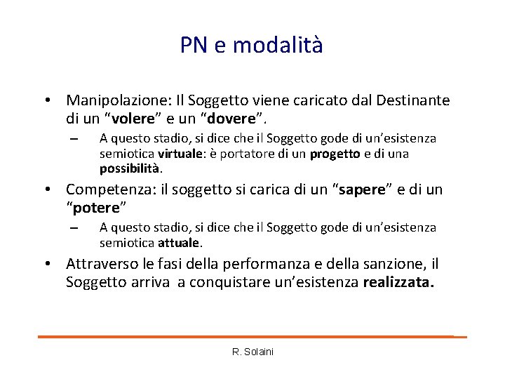 PN e modalità • Manipolazione: Il Soggetto viene caricato dal Destinante di un “volere” PN e modalità • Manipolazione: Il Soggetto viene caricato dal Destinante di un “volere”