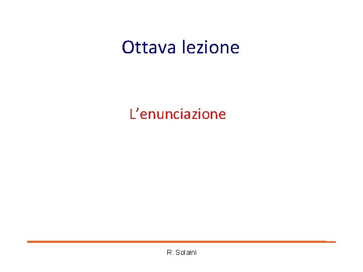 Ottava lezione L’enunciazione R. Solaini Ottava lezione L’enunciazione R. Solaini