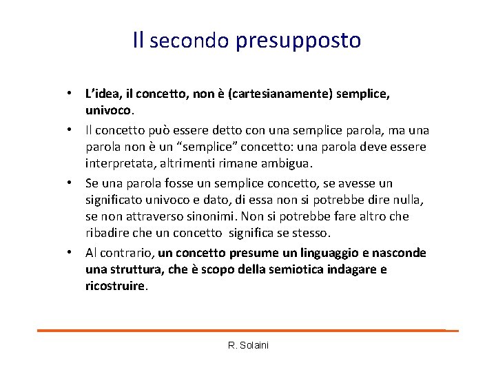 Il secondo presupposto • L’idea, il concetto, non è (cartesianamente) semplice, univoco. • Il Il secondo presupposto • L’idea, il concetto, non è (cartesianamente) semplice, univoco. • Il