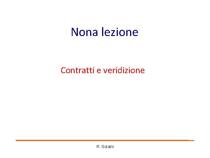 Nona lezione Contratti e veridizione R. Solaini Nona lezione Contratti e veridizione R. Solaini