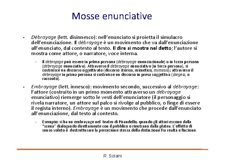 Mosse enunciative - Débrayage (lett. disinnesco): nell’enunciato si proietta il simulacro dell’enunciazione. Il dèbrayage Mosse enunciative - Débrayage (lett. disinnesco): nell’enunciato si proietta il simulacro dell’enunciazione. Il dèbrayage