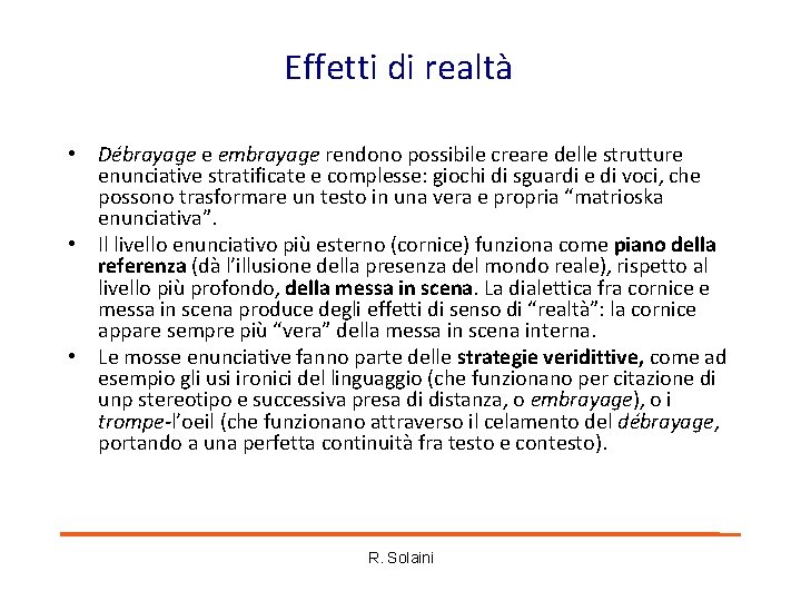 Effetti di realtà • Débrayage e embrayage rendono possibile creare delle strutture enunciative stratificate Effetti di realtà • Débrayage e embrayage rendono possibile creare delle strutture enunciative stratificate