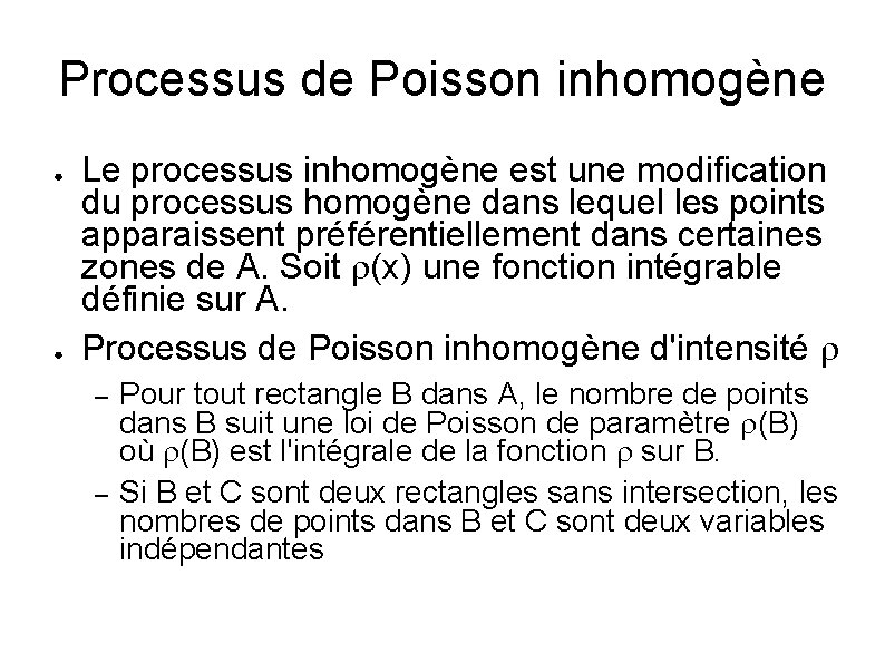 Processus de Poisson inhomogène ● ● Le processus inhomogène est une modification du processus