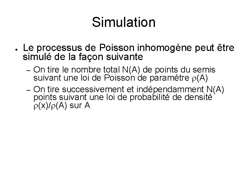 Simulation ● Le processus de Poisson inhomogène peut être simulé de la façon suivante