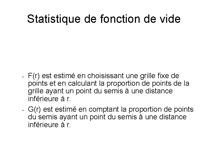 Statistique de fonction de vide • • F(r) estimé en choisissant une grille fixe