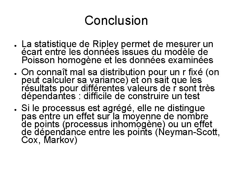 Conclusion ● ● ● La statistique de Ripley permet de mesurer un écart entre
