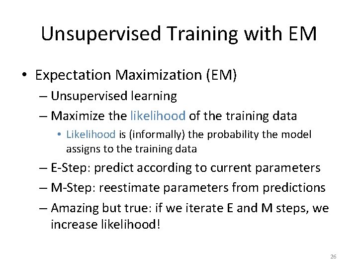 Unsupervised Training with EM • Expectation Maximization (EM) – Unsupervised learning – Maximize the